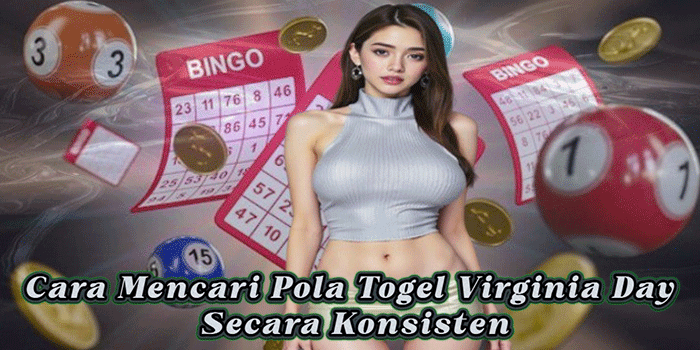 Cara Mencari Pola Togel Virginia Day Secara Konsisten