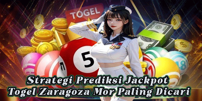 Strategi Prediksi Jackpot Togel Zaragoza Mor Paling Dicari
