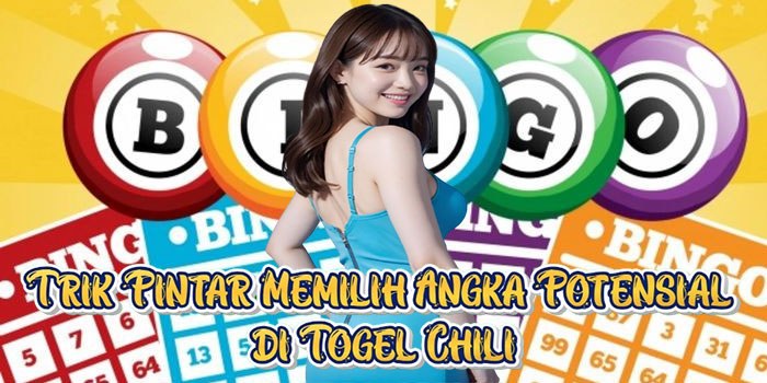 Trik Pintar Memilih Angka Potensial di Togel Chili